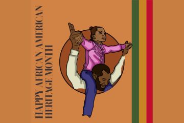 This orange graphic shows a black man with his daughter on his shoulders, with the wording 'Happy African American Heritage Month'.